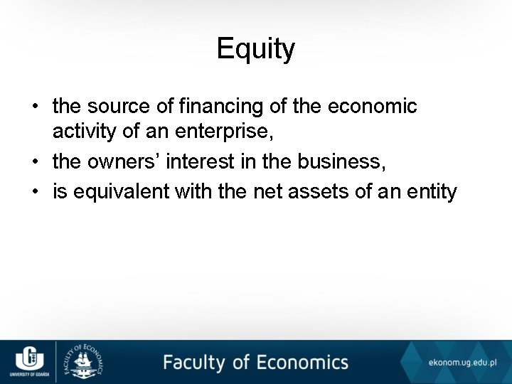 Equity • the source of financing of the economic activity of an enterprise, •