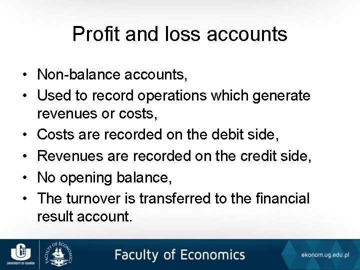 Profit and loss accounts • Non-balance accounts, • Used to record operations which generate