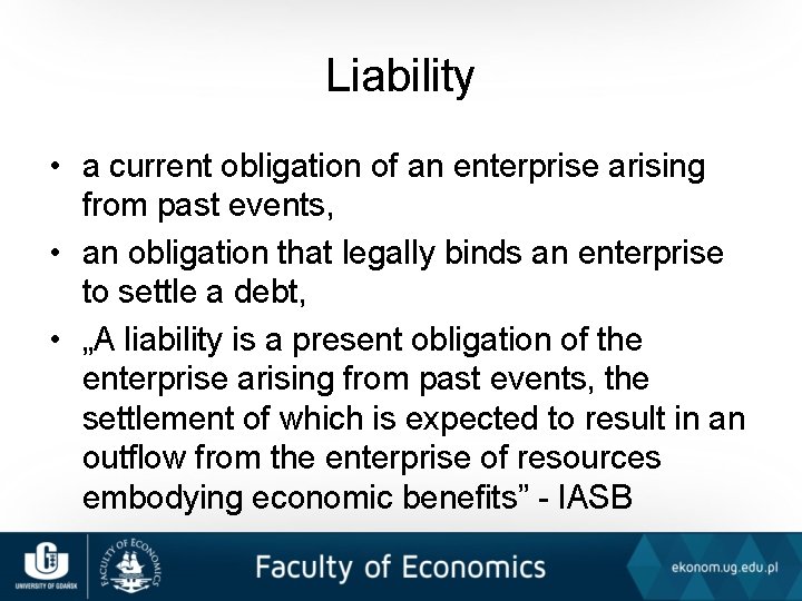 Liability • a current obligation of an enterprise arising from past events, • an