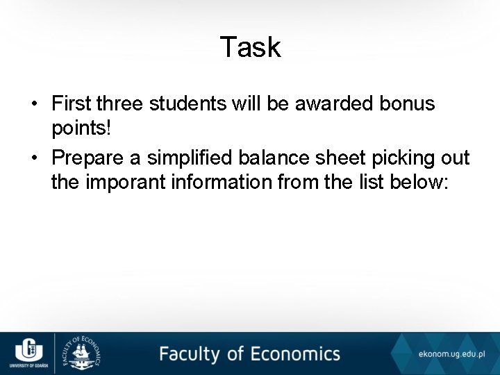 Task • First three students will be awarded bonus points! • Prepare a simplified