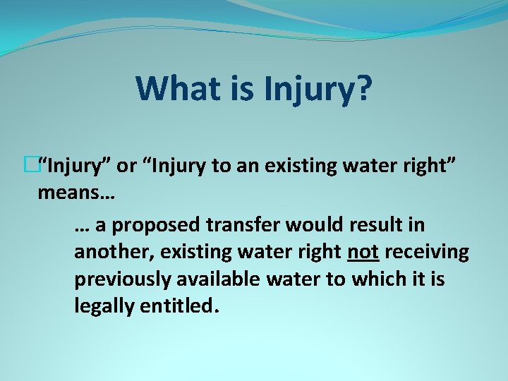 What is Injury? �“Injury” or “Injury to an existing water right” means… … a