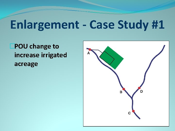 Enlargement - Case Study #1 �POU change to increase irrigated acreage 