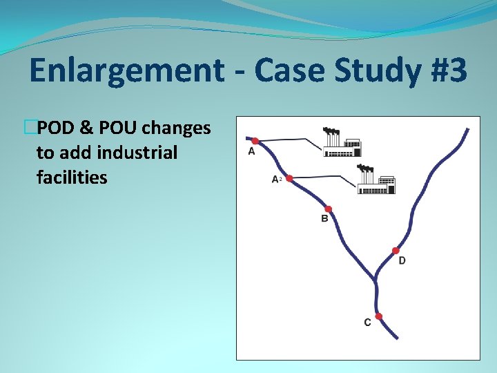 Enlargement - Case Study #3 �POD & POU changes to add industrial facilities 