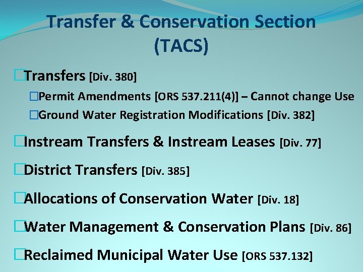 Transfer & Conservation Section (TACS) �Transfers [Div. 380] �Permit Amendments [ORS 537. 211(4)] –