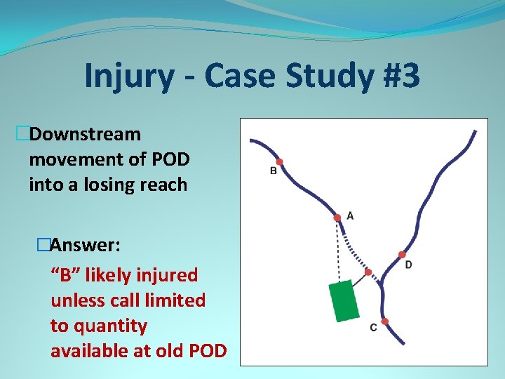 Injury - Case Study #3 �Downstream movement of POD into a losing reach �Answer: