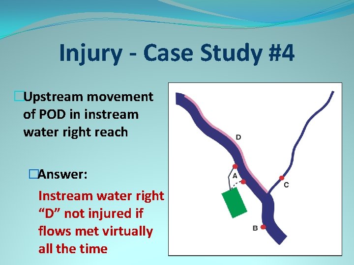 Injury - Case Study #4 �Upstream movement of POD in instream water right reach
