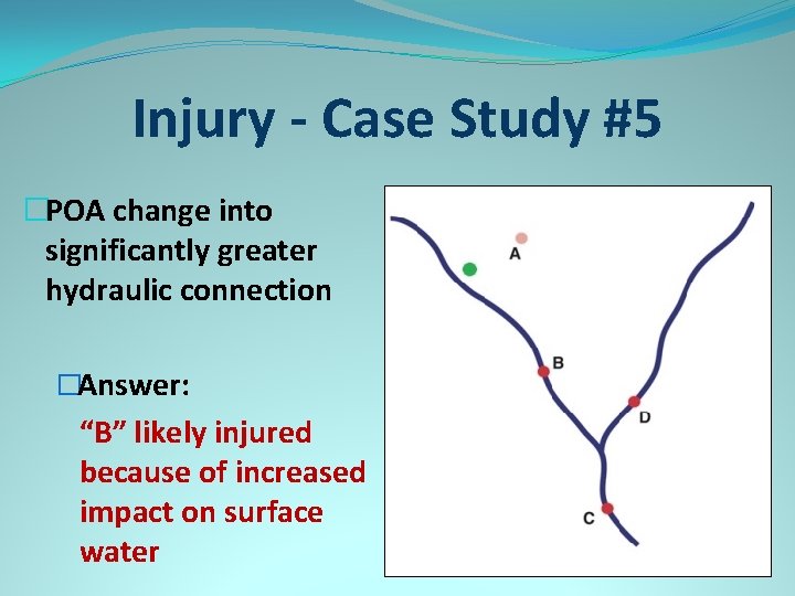 Injury - Case Study #5 �POA change into significantly greater hydraulic connection �Answer: “B”