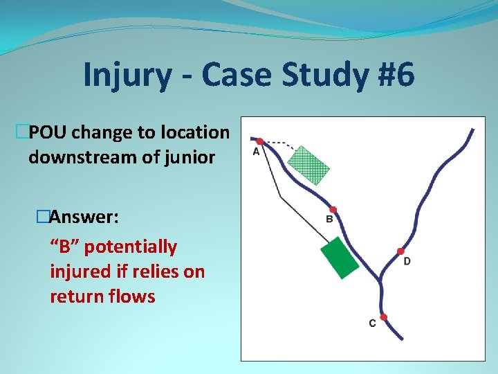 Injury - Case Study #6 �POU change to location downstream of junior �Answer: “B”