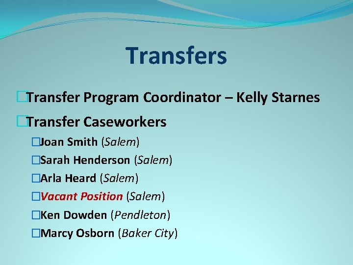 Transfers �Transfer Program Coordinator – Kelly Starnes �Transfer Caseworkers �Joan Smith (Salem) �Sarah Henderson