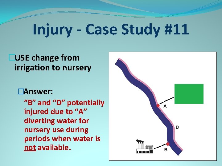 Injury - Case Study #11 �USE change from irrigation to nursery �Answer: “B” and