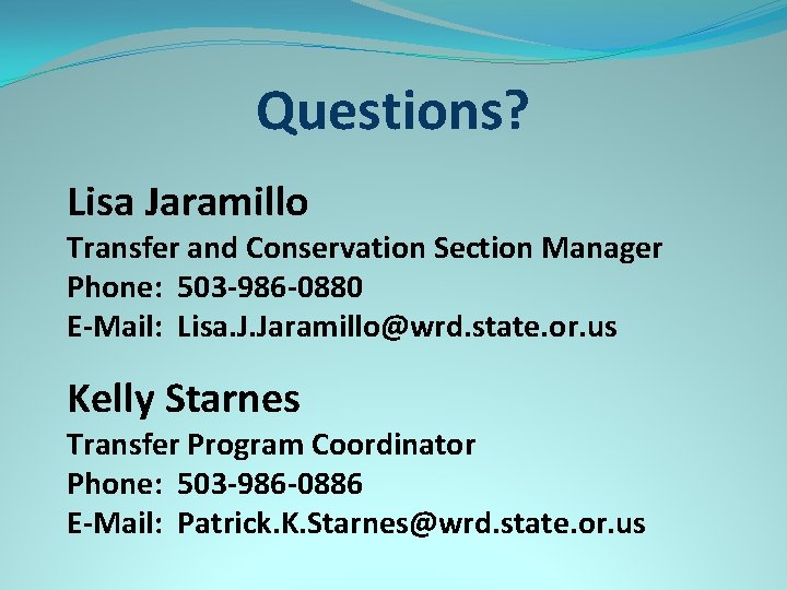 Questions? Lisa Jaramillo Transfer and Conservation Section Manager Phone: 503 -986 -0880 E-Mail: Lisa.