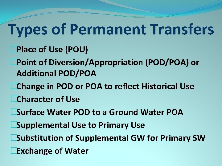 Types of Permanent Transfers �Place of Use (POU) �Point of Diversion/Appropriation (POD/POA) or Additional