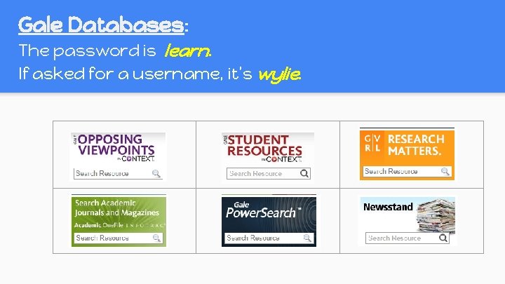 Gale Databases: The password is learn. If asked for a username, it’s wylie. Gale Databases: The password is learn. If asked for a username, it’s wylie.
