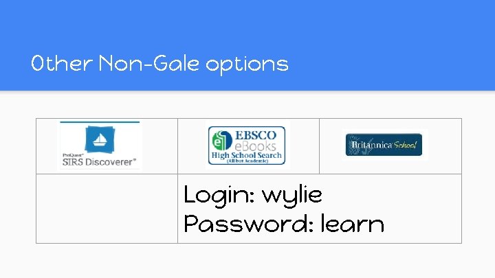 Other Non-Gale options Login: wylie Password: learn Other Non-Gale options Login: wylie Password: learn