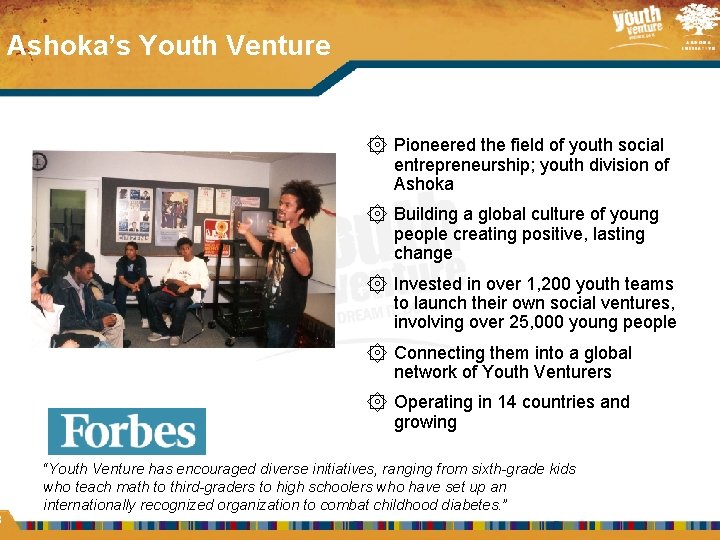 3 Ashoka’s Youth Venture ۞ Pioneered the field of youth social entrepreneurship; youth division