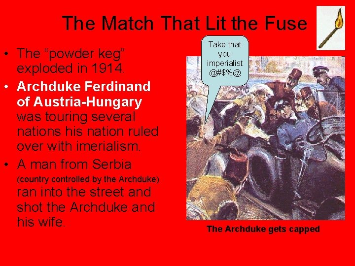 The Match That Lit the Fuse • The “powder keg” exploded in 1914. •