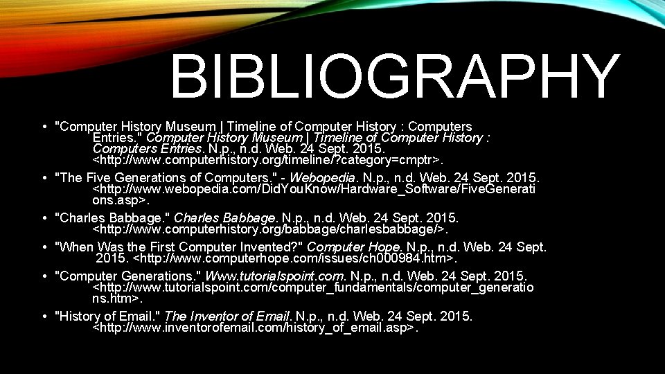 BIBLIOGRAPHY • "Computer History Museum | Timeline of Computer History : Computers Entries. " BIBLIOGRAPHY • "Computer History Museum | Timeline of Computer History : Computers Entries. "