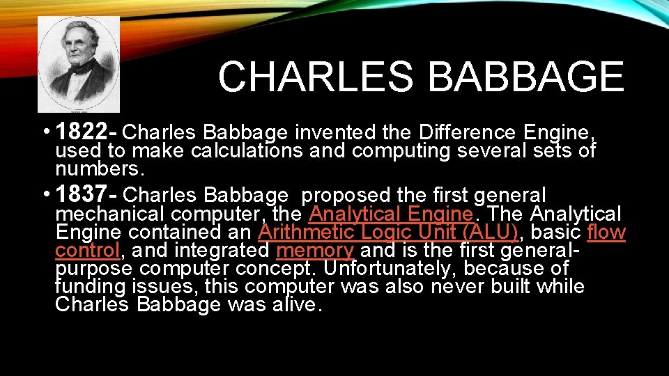 CHARLES BABBAGE • 1822 - Charles Babbage invented the Difference Engine, used to make CHARLES BABBAGE • 1822 - Charles Babbage invented the Difference Engine, used to make