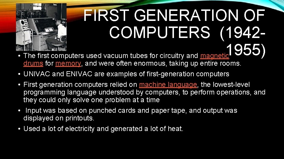 FIRST GENERATION OF COMPUTERS (19421955) • The first computers used vacuum tubes for circuitry FIRST GENERATION OF COMPUTERS (19421955) • The first computers used vacuum tubes for circuitry