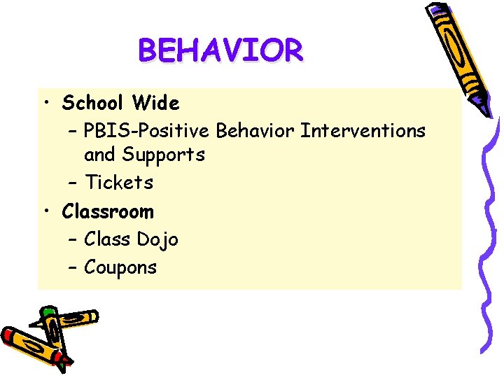 BEHAVIOR • School Wide – PBIS-Positive Behavior Interventions and Supports – Tickets • Classroom