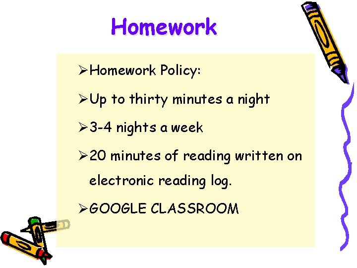 Homework ØHomework Policy: ØUp to thirty minutes a night Ø 3 -4 nights a