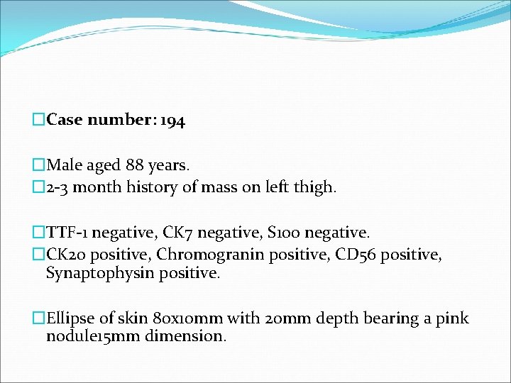 �Case number: 194 �Male aged 88 years. � 2 -3 month history of mass