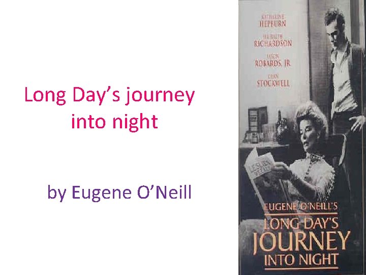 Long Day’s journey into night by Eugene O’Neill 