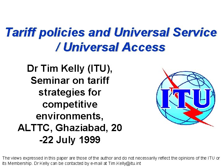 Tariff policies and Universal Service / Universal Access Dr Tim Kelly (ITU), Seminar on