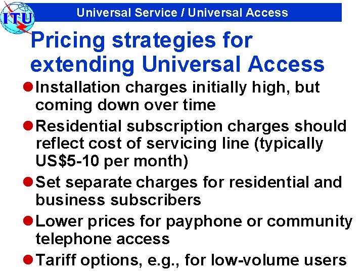 Universal Service / Universal Access Pricing strategies for extending Universal Access l Installation charges