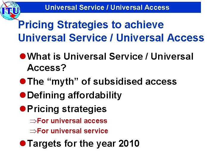 Universal Service / Universal Access Pricing Strategies to achieve Universal Service / Universal Access