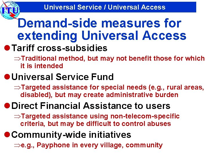 Universal Service / Universal Access Demand-side measures for extending Universal Access l Tariff cross-subsidies