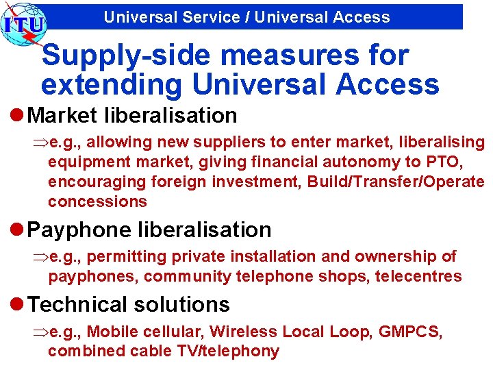 Universal Service / Universal Access Supply-side measures for extending Universal Access l Market liberalisation