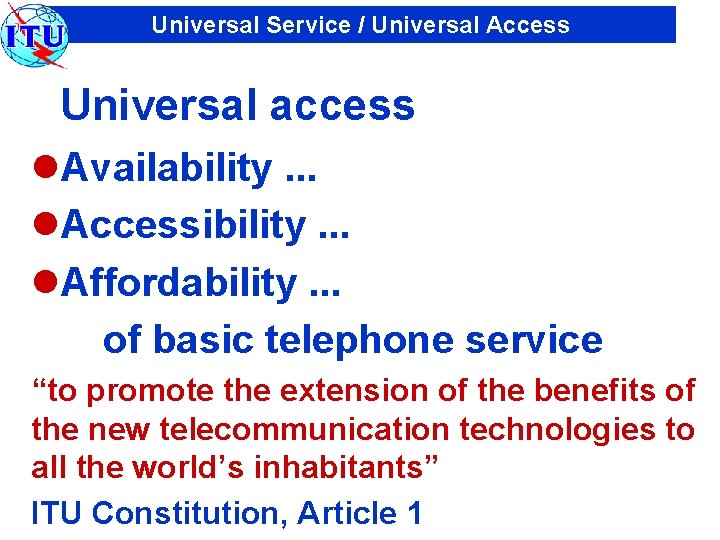 Universal Service / Universal Access Universal access l. Availability. . . l. Accessibility. .