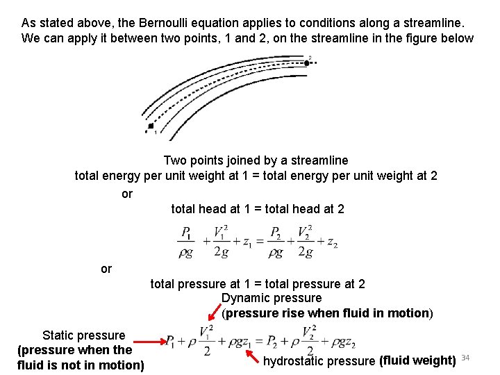 As stated above, the Bernoulli equation applies to conditions along a streamline. We can