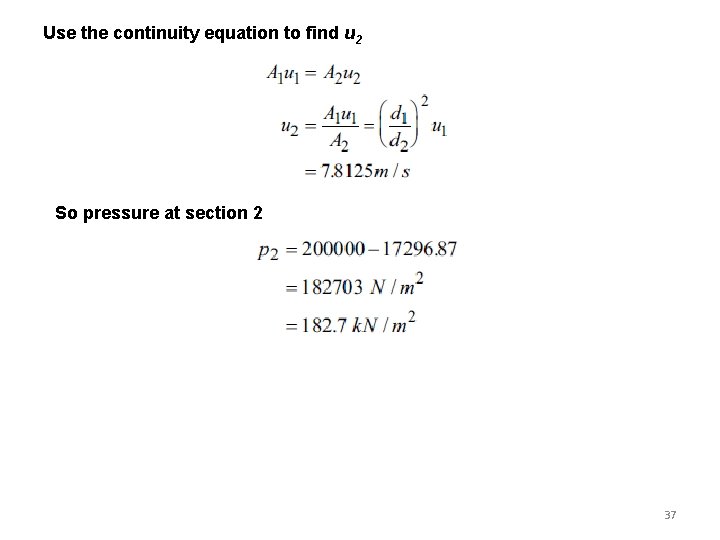 Use the continuity equation to find u 2 So pressure at section 2 37