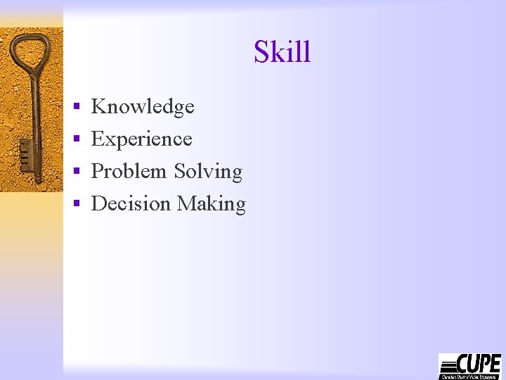 Skill § Knowledge § Experience § Problem Solving § Decision Making 
