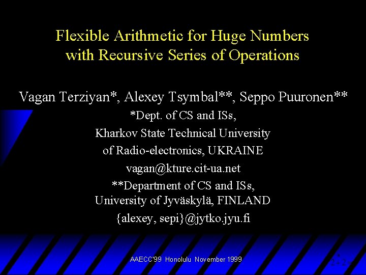Flexible Arithmetic for Huge Numbers with Recursive Series of Operations Vagan Terziyan*, Alexey Tsymbal**,