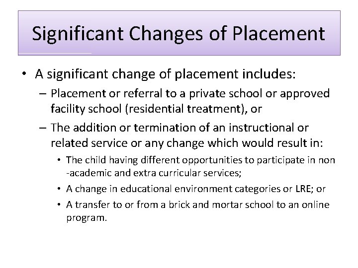 Significant Changes of Placement • A significant change of placement includes: – Placement or Significant Changes of Placement • A significant change of placement includes: – Placement or