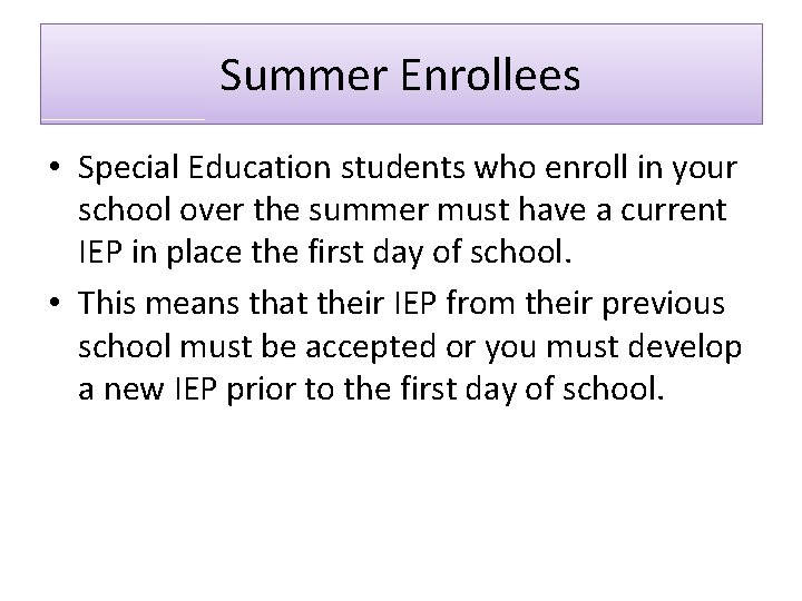 Summer Enrollees • Special Education students who enroll in your school over the summer Summer Enrollees • Special Education students who enroll in your school over the summer