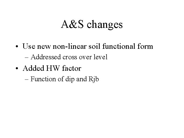 A&S changes • Use new non-linear soil functional form – Addressed cross over level