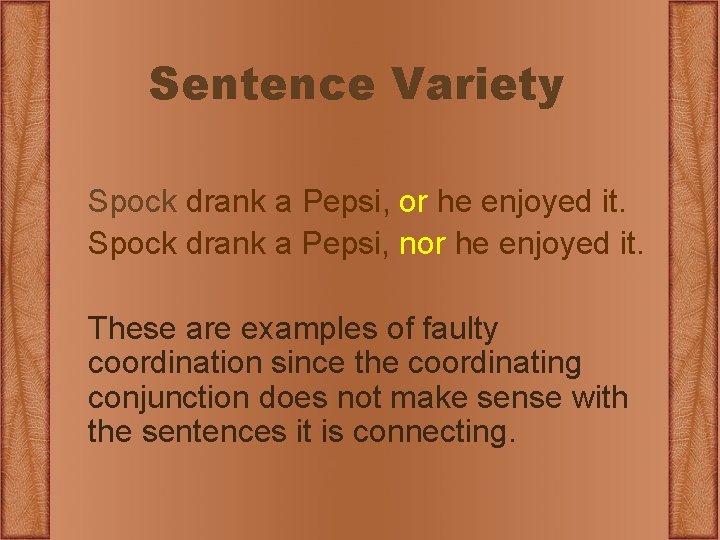 Sentence Variety Spock drank a Pepsi, or he enjoyed it. Spock drank a Pepsi,