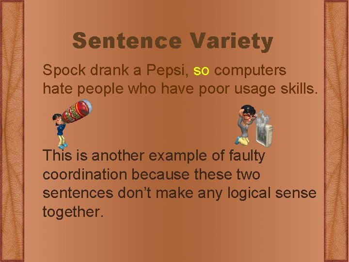 Sentence Variety Spock drank a Pepsi, so computers hate people who have poor usage