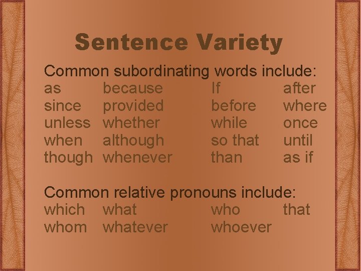 Sentence Variety Common subordinating words include: as because If after since provided before where
