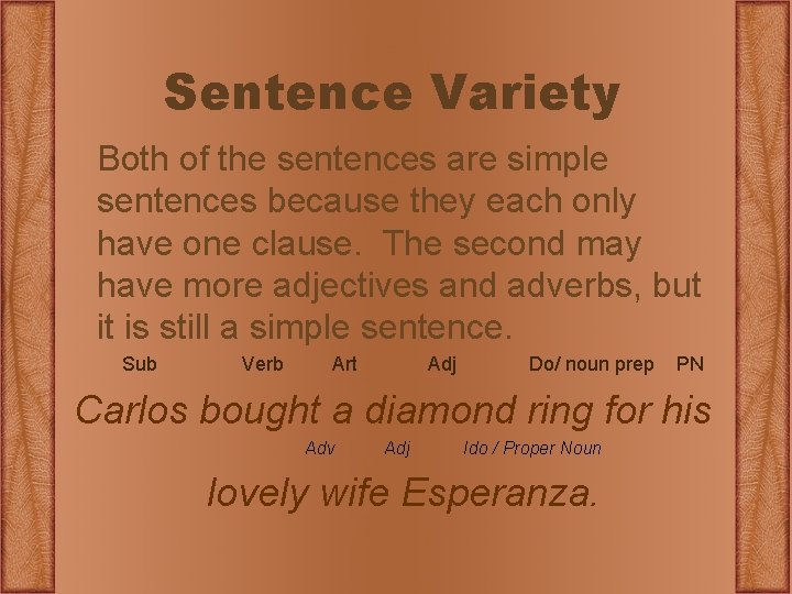 Sentence Variety Both of the sentences are simple sentences because they each only have
