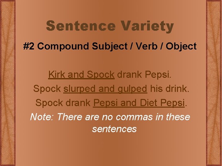 Sentence Variety #2 Compound Subject / Verb / Object Kirk and Spock drank Pepsi.
