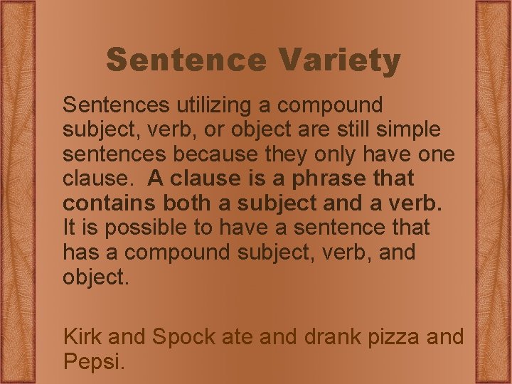 Sentence Variety Sentences utilizing a compound subject, verb, or object are still simple sentences