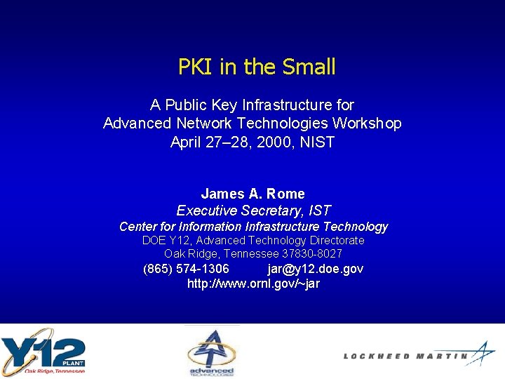 PKI in the Small A Public Key Infrastructure for Advanced Network Technologies Workshop April