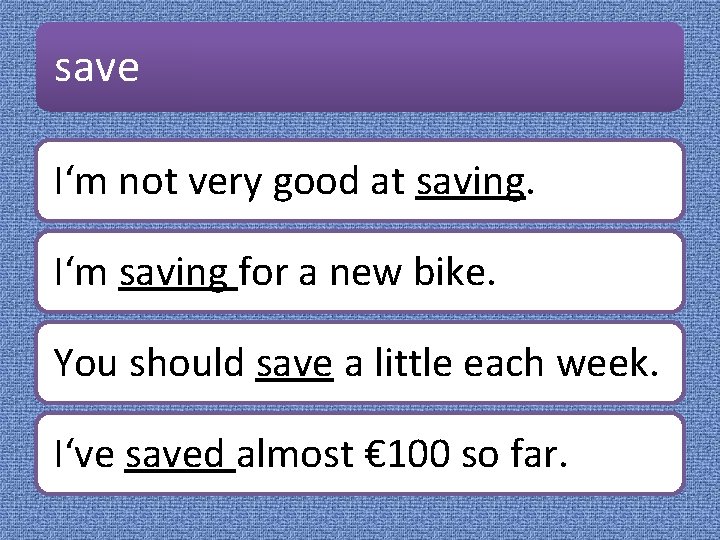 save I‘m not very good at saving. I‘m saving for a new bike. You