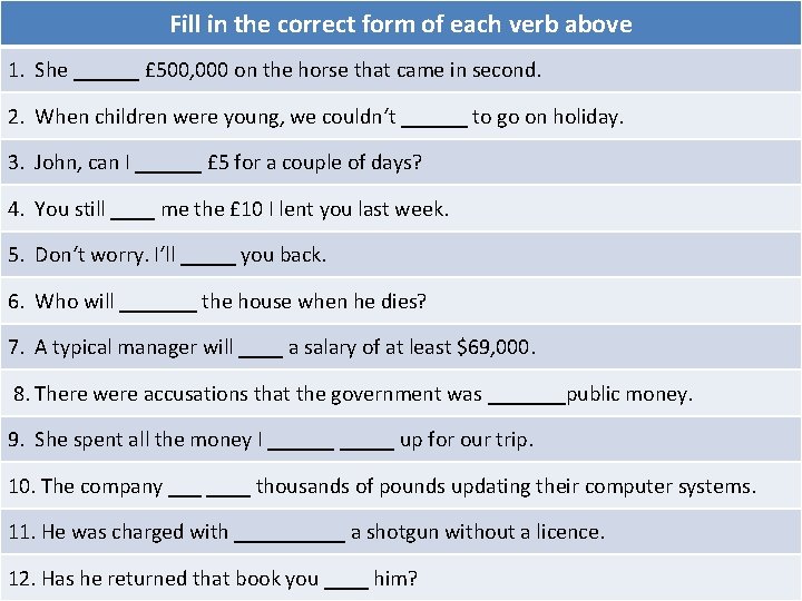 Fill in the correct form of each verb above 1. She ______ £ 500,