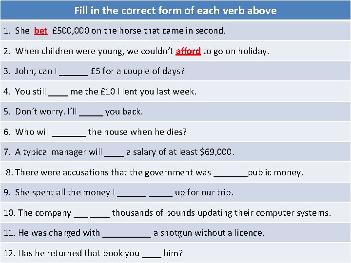 Fill in the correct form of each verb above 1. She bet £ 500,